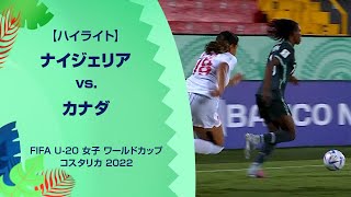 【ハイライト】ナイジェリア vs. カナダ｜FIFA U-20 女子 ワールドカップ コスタリカ 2022 グループC 第3節
